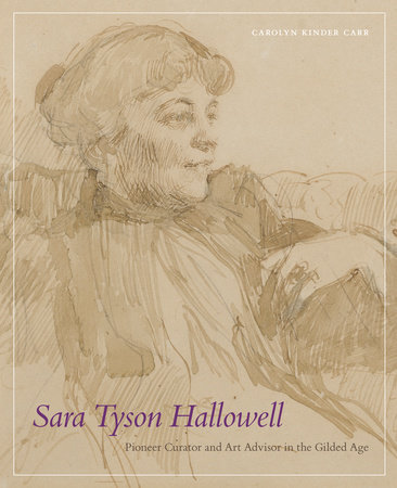 Sara Tyson Hallowell: Pioneer Curator and Art Advisor in the Gilded Age by Carolyn Kinder Carr