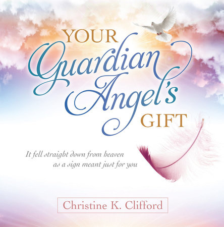 Your Guardian Angel's Gift by Christine K. Clifford