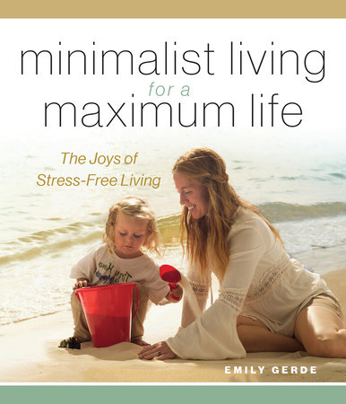 Minimalist Living for a Maximum Life by Emily Gerde