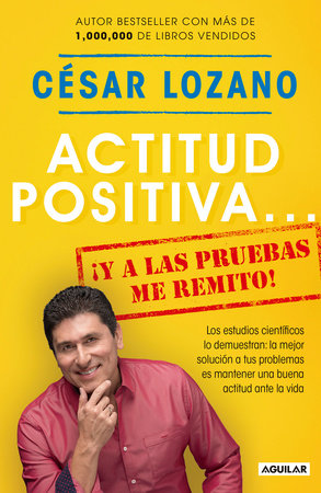 Actitud positiva y a las pruebas me remito / A Positive Attitude: I Rest My Case by Dr. César Lozano