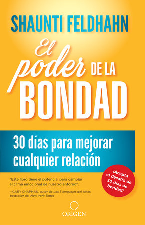 El poder de la bondad: 30 días para mejorar cualquier relación / The Kindness Challenge by Shaunti Feldhahn