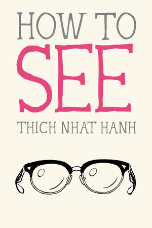 How to See by Thich Nhat Hanh