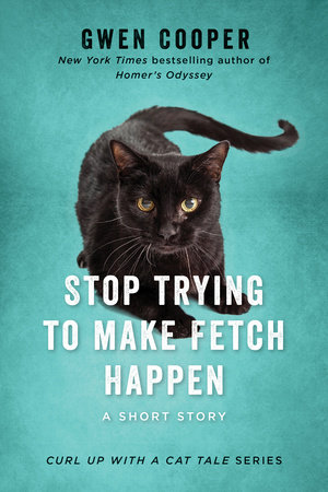 Stop Trying to Make Fetch Happen by Gwen Cooper