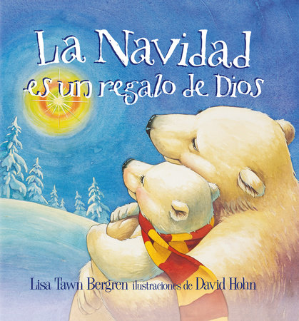 La Navidad es un regalo de Dios / God Gave Us Christmas by Lisa Tawn Bergren