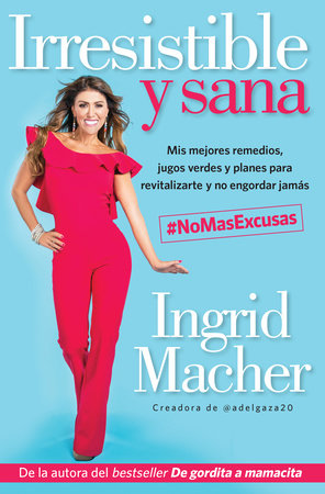Irresistible y sana / Irresistible and Healthy by Ingrid Macher
