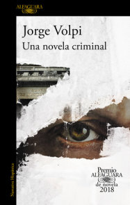 Una novela criminal. Premio Alfaguara de novela 2018 / A Crime Novel