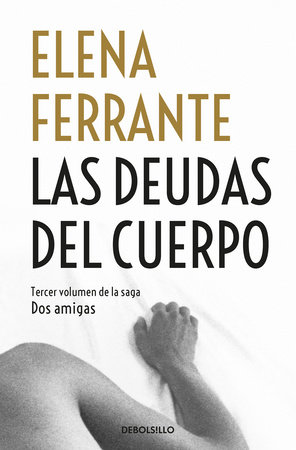 Las deudas del cuerpo / Those Who Leave and Those Who Stay by Elena Ferrante