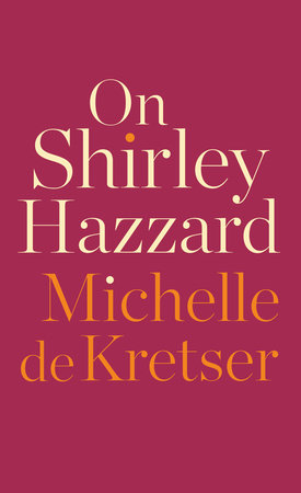 On Shirley Hazzard by Michelle De Kretser