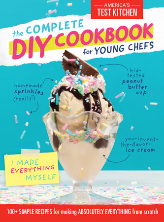 The Complete DIY Cookbook for Young Chefs by America's Test Kitchen Kids