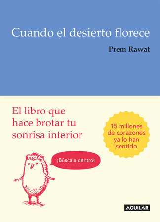 Cuando el desierto florece: El libro que hace brotar tu sonrisa interior / Splitting the Arrow: Understanding the business of Life by Prem Rawat