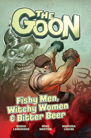 The Goon Volume 3: Fishy Men, Witchy Women & Bitter Beer by Roger Langridge