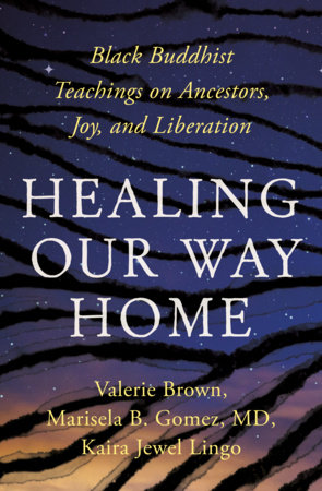 Healing Our Way Home by Kaira Jewel Lingo, Valerie Brown and Marisela B. Gomez