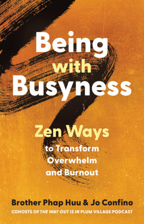 Being with Busyness by Brother Phap Huu and Jo Confino