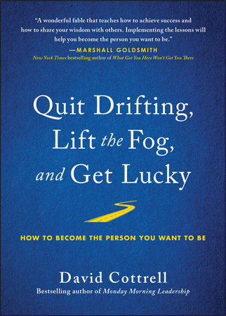 Quit Drifting, Lift the Fog, and Get Lucky by David Cottrell