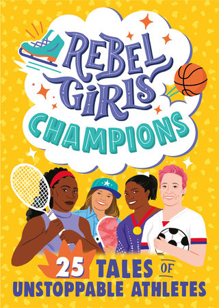 Rebel Girls Champions: 25 Tales of Unstoppable Athletes by Rebel Girls and Ibtihaj Muhammad