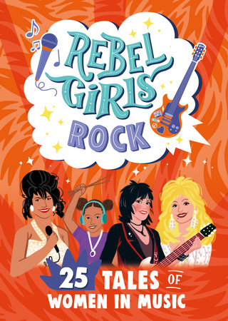 Rebel Girls Rock: 25 Tales of Women in Music by Rebel Girls and Joan Jett