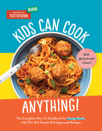 Kids Can Cook Anything! by America's Test Kitchen Kids
