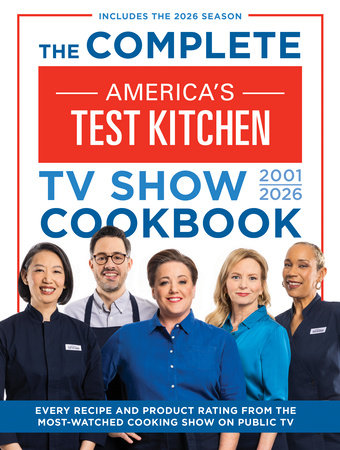 The Complete America’s Test Kitchen TV Show Cookbook 2001–2026 by America's Test Kitchen