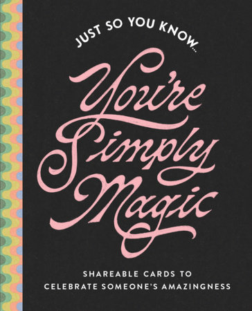Just So You Know . . . You're Simply Magic by COMPENDIUM