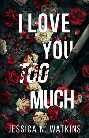 I Love You Too Much by Jessica N. Watkins