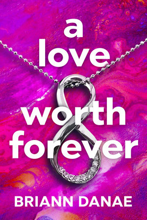A Love Worth Forever by BriAnn Danae