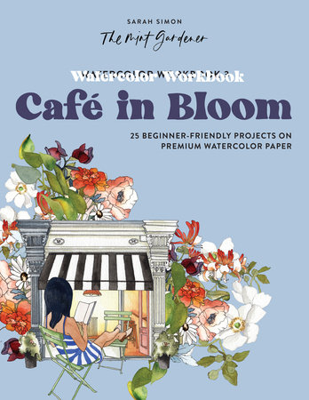 Watercolor Workbook: Café in Bloom by Sarah Simon