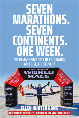 Seven Marathons. Seven Continents. One Week. by Ellen Hunter Gans