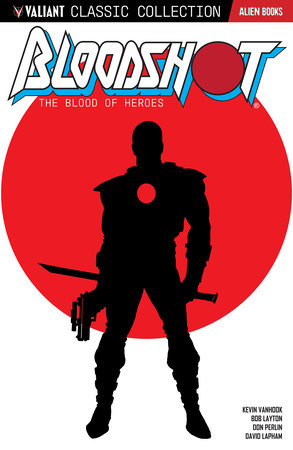 Valiant Classic Collection: Bloodshot - The Blood of Heroes by Bob Layton