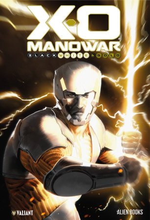 X-O Manowar: Black, White & Gold by Marc Guggenheim and Peter Miligan