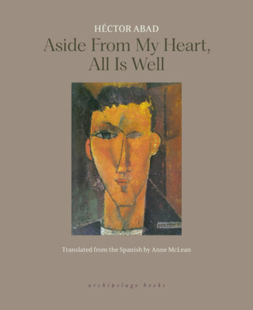 Aside from My Heart, All is Well by Héctor Abad