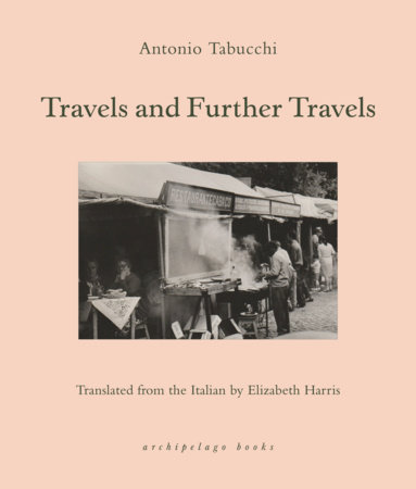 Travels and Further Travels by Antonio Tabucchi