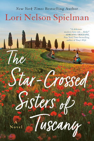 The Star-Crossed Sisters of Tuscany by Lori Nelson Spielman