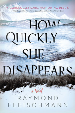 How Quickly She Disappears by Raymond Fleischmann