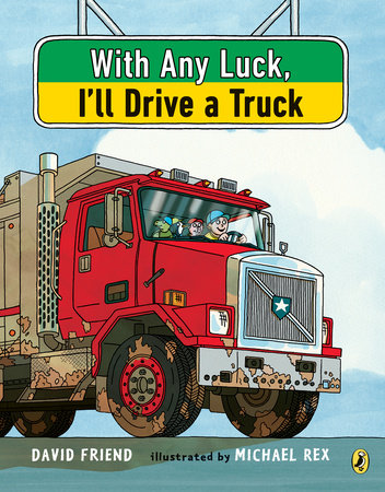 With Any Luck I'll Drive a Truck by David Friend