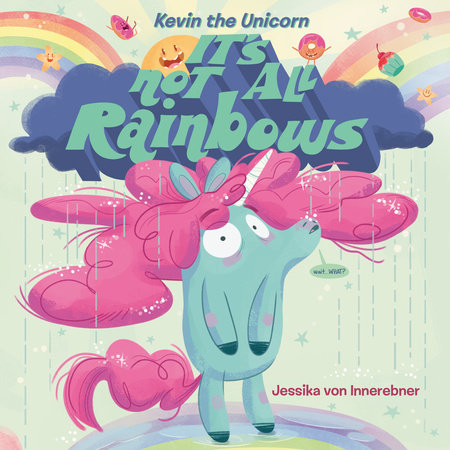 Kevin the Unicorn: It's Not All Rainbows by Jessika von Innerebner