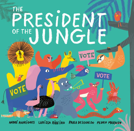 The President of the Jungle by André Rodrigues, Larissa Ribeiro, Paula Desgualdo and Pedro Markun