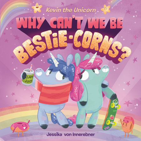 Kevin the Unicorn: Why Can't We Be Bestie-corns? by Jessika von Innerebner