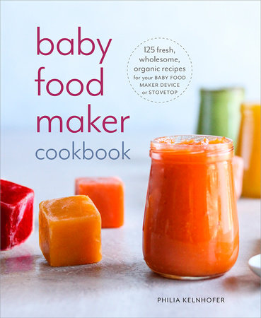 Baby Food Maker Cookbook by Philia Kelnhofer
