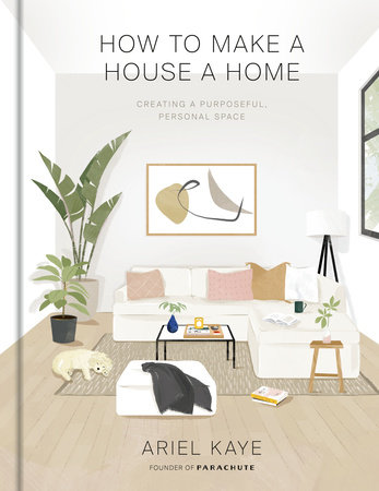 How to Make a House a Home by Ariel Kaye