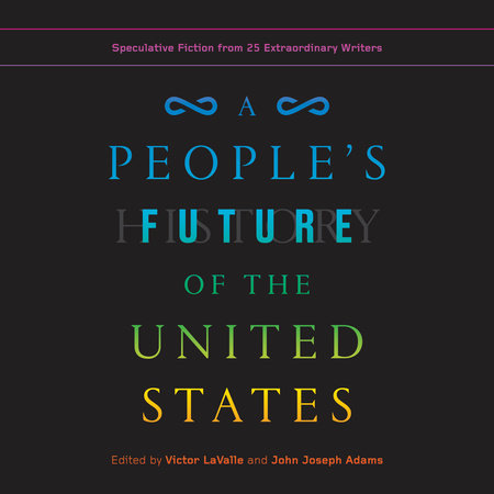 A People's Future of the United States by Charlie Jane Anders, Lesley Nneka Arimah and Charles Yu