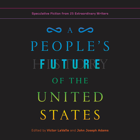 A People S Future Of The United States By Charlie Jane Anders Lesley Nneka Arimah Charles Yu 9780525508809 Penguinrandomhouse Com Books