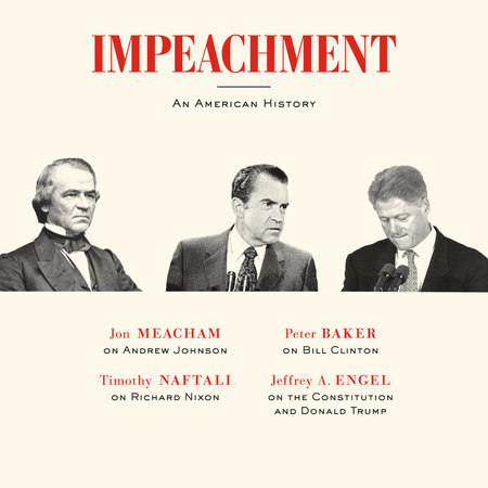 Impeachment by Jon Meacham, Timothy Naftali, Peter Baker and Jeffrey A. Engel