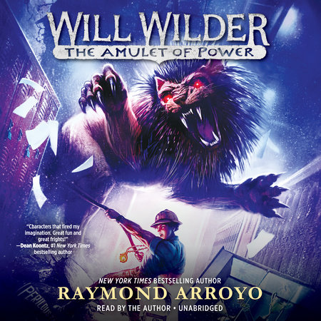 Will Wilder #3: The Amulet of Power by Raymond Arroyo