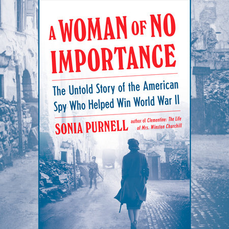 A Woman of No Importance by Sonia Purnell