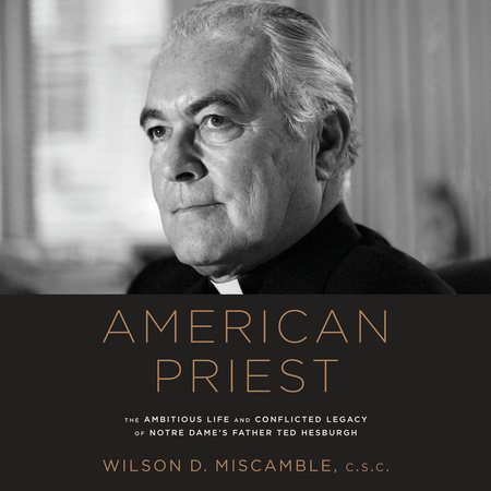 American Priest by Wilson D. Miscamble, C.S.C.
