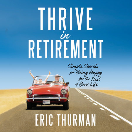 Thrive in Retirement by Eric Thurman