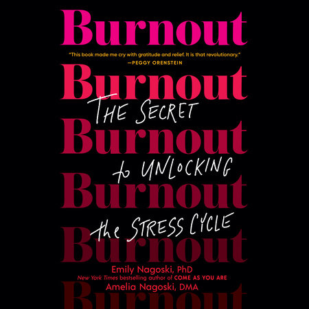 Burnout by Emily Nagoski, PhD and Amelia Nagoski, DMA
