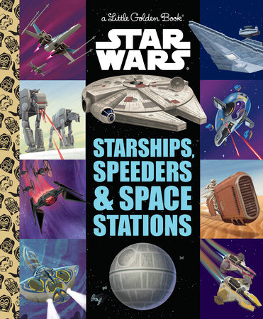 Starships, Speeders & Space Stations (Star Wars) by Golden Books