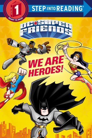 We Are Heroes! (DC Super Friends) by Christy Webster