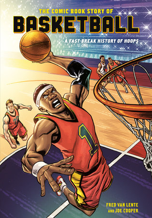 The Comic Book Story of Basketball by Fred Van Lente, Art by Joe Cooper